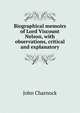 Biographical memoirs of Lord Viscount Nelson, with observations, critical and explanatory, John Charnock 