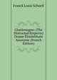 Charlemagne: (The Distracted Emperor) Drame Elisabethain Anonyme (French Edition), Franck Louis Schoell 