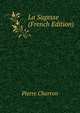 La Sagesse (French Edition), Pierre Charron 