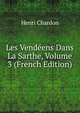 Les Vendeens Dans La Sarthe, Volume 3 (French Edition), Henri Chardon 