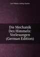Die Mechanik Des Himmels: Vorlesungen (German Edition), Carl Vilhelm Ludwig Charlier 