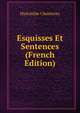 Esquisses Et Sentences (French Edition), Hyacinthe Charencey 