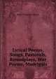 Lyrical Poems, Songs, Pastorals, Roundplays, War Poems, Madrigals, Emily Thornton Charles 