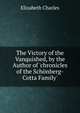 The Victory of the Vanquished, by the Author of 'chronicles of the Sch?nberg-Cotta Family'., Elizabeth Charles 