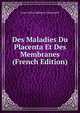 Des Maladies Du Placenta Et Des Membranes (French Edition), Louis Arthur Alphonse Charpentier 