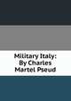 Military Italy: By Charles Martel Pseud, 