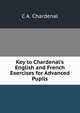 Key to Chardenal's English and French Exercises for Advanced Pupils, C.A. Chardenal 