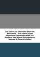 Les Loisirs Du Chevalier D'eon De Beaumont .: Sur Divers Sujets Importans D'administration, &c. Pendant Son S?jour En Angleterre, Volume 8 (French Edition), 