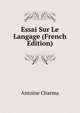 Essai Sur Le Langage (French Edition), Antoine Charma 