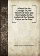 A Book for the Cottage: Or, the History of Mary and Her Family, by the Author of the 'female Visitor to the Poor'., Maria Louisa Charlesworth 