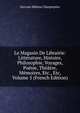 Le Magasin De Librairie: Litterature, Histoire, Philosophie, Voyages, Poesie, Theatre, Memoires, Etc., Etc, Volume 5 (French Edition), Gervais Helene Charpentier 