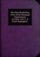 The First World War, 1914-1918: Personal Experiences of Lieut.-Col. C. A Court Repington ., 