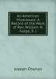 An American Missionary: A Record of the Work of Rev. William H. Judge, S. J., Joseph Charles 