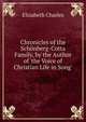 Chronicles of the Sch?nberg-Cotta Family, by the Author of 'the Voice of Christian Life in Song'., Elizabeth Charles 