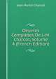 Oeuvres Completes De J.-M. Charcot, Volume 4 (French Edition), Jean Martin Charcot 