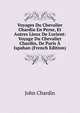 Voyages Du Chevalier Chardin En Perse, Et Autres Lieux De L'orient: Voyage Du Chevalier Chardin, De Paris ? Ispahan (French Edition), John Chardin 