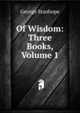Of Wisdom: Three Books, Volume 1, George Stanhope 