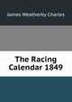 The Racing Calendar 1849, James Weatherby Charles 
