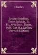 Lettres Inedites, Texte Suedois, Tr. Fr., Avec Intr., Notes, Publ. Par M.a.Geffroy (French Edition), Charles 