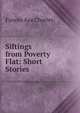 Siftings from Poverty Flat: Short Stories, Fannie Asa Charles 