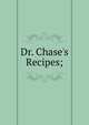 Dr. Chase's Recipes;, 