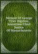 Memoir Of George Tyler Bigelow, Sometime Chief Justice Of Massachusetts, 