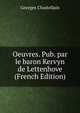 Oeuvres. Pub. par le baron Kervyn de Lettenhove (French Edition), Georges Chastellain 