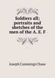 Soldiers all; portraits and sketches of the men of the A. E. F., Joseph Cummings Chase 