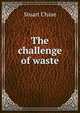 The challenge of waste, Stuart Chase 