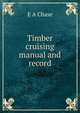 Timber cruising manual and record, E A Chase 