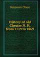 History of old Chester N. H. from 1719 to 1869, Benjamin Chase 