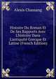 Histoire Du Roman Et De Ses Rapports Avec L'histoire Dans L'antiquit? Grecque Et Latine (French Edition), Alexis Chassang 