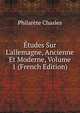 ?tudes Sur L'allemagne, Ancienne Et Moderne, Volume 1 (French Edition), Philarete Chasles 