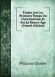 Etudes Sur Les Premiers Temps Du Christianisme Et Sur Le Moyen-Age (French Edition), Philarete Chasles 