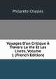 Voyages D'un Critique ? Travers La Vie Et Les Livres, Volume 1 (French Edition), Philarete Chasles 