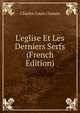 L'eglise Et Les Derniers Serfs (French Edition), Charles-Louis Chassin 