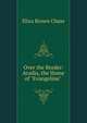 Over the Border: Acadia, the Home of "Evangeline" ., Eliza Brown Chase 