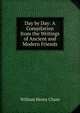 Day by Day: A Compilation from the Writings of Ancient and Modern Friends, William Henry Chase 