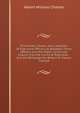 The Powers, Duties and Liabilities of Executive Officers As Between These Officers and the Public: A Concise Inquiry Into the Limits of Executive . and the Remedies for Breach Or Excess Thereof, Albert William Chaster 