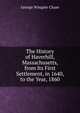 The History of Haverhill, Massachusetts, from Its First Settlement, in 1640, to the Year, 1860, George Wingate Chase 