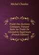 Traite Des Sections Coniques: Faisant Suite Au Traite De Geometrie Superieure . (French Edition), Michel Chasles 
