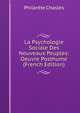 La Psychologie Sociale Des Nouveaux Peuples: Oeuvre Posthume (French Edition), Philarete Chasles 