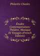Etudes Contemporaines: Theatre, Musique Et Voyages (French Edition), Philarete Chasles 