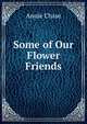 Some of Our Flower Friends, Annie Chase 