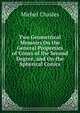 Two Geometrical Memoirs On the General Properties of Cones of the Second Degree, and On the Spherical Conics, Michel Chasles 
