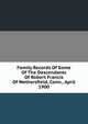 Family Records Of Some Of The Descendants Of Robert Francis Of Wethersfield, Conn., April 1900, 