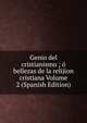 Genio del cristianismo ; o bellezas de la relijion cristiana Volume 2 (Spanish Edition), 