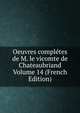 Oeuvres completes de M. le vicomte de Chateaubriand Volume 14 (French Edition), 