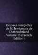 Oeuvres completes de M. le vicomte de Chateaubriand Volume 15 (French Edition), 