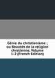 Genie du christianisme ; ou Beautes de la religion chretienne. Volume 1-2 (French Edition), 